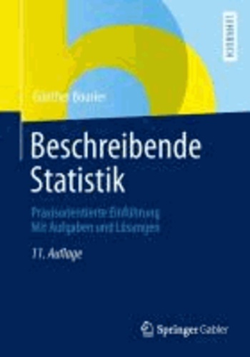 Beschreibende Statistik - Praxisorientierte Einführung - Mit Aufgaben und Lösungen.