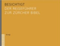 besichtigt - Der Reiseführer zur Zürcher Bibel.