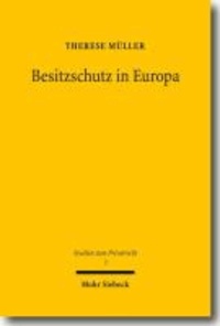 Besitzschutz in Europa - Eine rechtsvergleichende Untersuchung über den zivilrechtlichen Schutz der tatsächlichen Sachherrschaft.