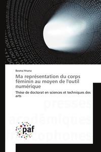 Besma Hnana - Ma représentation du corps féminin au moyen de l'outil numérique - Thèse de doctorat en sciences et techniques des arts.