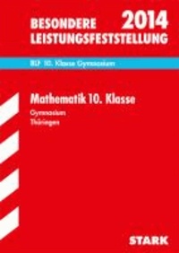 Besondere Leistungsfeststellung Mathematik 10. Klasse 2014 Gymnasium Thüringen - Mit den Original-Prüfungen, 2008-2013.