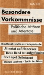 Besondere Vorkommnisse - Politische Affären und Attentate in der DDR.