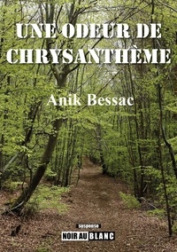 Bessac Anik - Une odeur de chrysanthème.