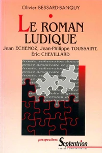 Le Roman Ludique. Jean Echenoz, Jean-Philippe Toussaint, Eric Chevillard