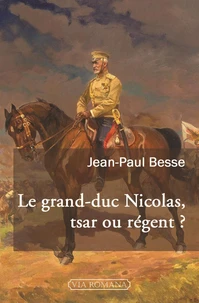 Le grand-duc Nicolas, tsar ou régent ?