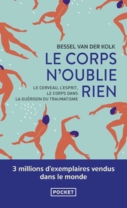 Bessel A. Van der Kolk - Le corps n'oublie rien - Le cerveau, l'esprit et le corps dans la guérison du traumatisme.