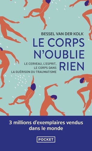 Bessel A. Van der Kolk - Le corps n'oublie rien - Le cerveau, l'esprit et le corps dans la guérison du traumatisme.