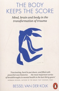 Bessel A. Van der Kolk - The Body Keeps the Score - Mind, Brain and Body in the Transformation of Trauma.