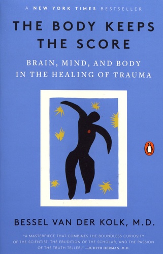 The Body Keeps the Score. Brain, Mind, and Body in the Healing of Trauma