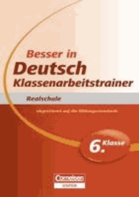 Besser in der Sekundarstufe I Deutsch  Realschule: Klassenarbeitstrainer 6. Schuljahr. Übungsbuch.
