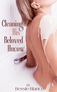  Bessie Blanco - Cleaning His Beloved Hucow - The Betty Series, #4.
