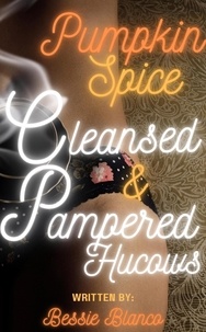  Bessie Blanco - Pumpkin Spice Cleansed &amp; Pampered Hucows - The Betty Series, #5.