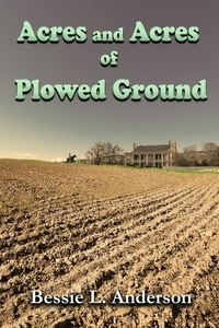  BESSIE L. ANDERSON - Acres and Acres of Plowed Ground.