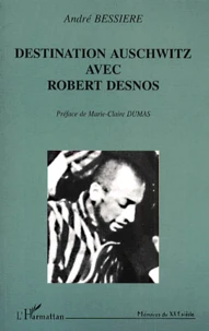 Destination Auschwitz Avec Robert Desnos
