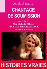 Chantage de soumission, suivi de « Ma belle-mère victime de chantage » [Histoires Vraies]
