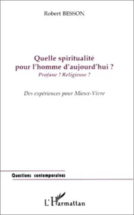 QUELLE SPIRITUALITE POUR L'HOMME D'AUJOURD'HUI ? Profane ? Religieuse ?