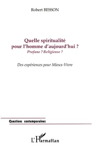 Quelle Spiritualite Pour L'Homme D'Aujourd'Hui ? Profane ? Religieuse ?