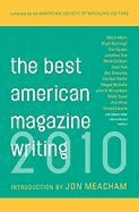 Best American Magazine Writing 2010 - Compiled by the American Society of Magazine Editors.