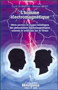 L'Homme Electromagnetique. Effets Pervers Et Usages Benefiques Des Phenomenes Electromagnetiques Naturels Et Artificiels Sur Le Vivant