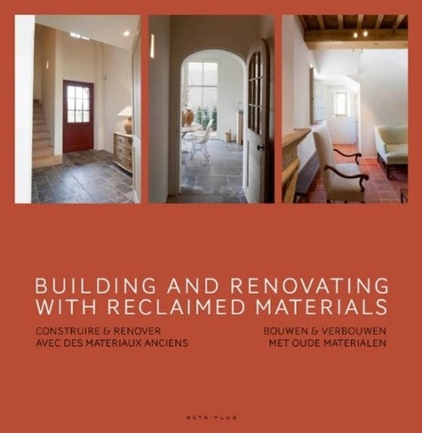  Beta-Plus Editions - Building and renovating with reclaimed materials - Edition anglais-français-hollandais.