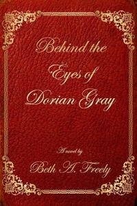  Beth A. Freely - Behind the Eyes of Dorian Gray.