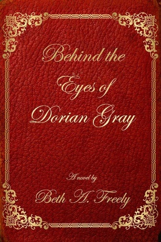  Beth A. Freely - Behind the Eyes of Dorian Gray.