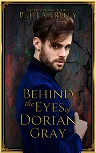  Beth A. Freely - Behind The Eyes Of Dorian Gray.