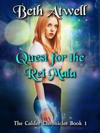 Beth Atwell - Quest for the Rei Mala - The Calder Chronicles, #1.