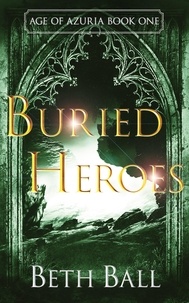  Beth Ball - Buried Heroes - Age of Azuria, #1.