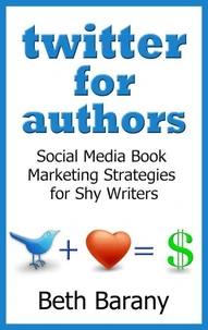 Twitter for Authors: Social Media Book Marketing Strategies for Shy Writers