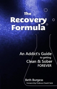  Beth Burgess - The Recovery Formula: An Addict's Guide to Getting Clean and Sober Forever.