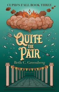  Beth C. Greenberg - Quite the Pair - The Cupid's Fall Series, #3.