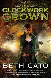 Beth Cato - The Clockwork Crown.