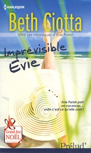 Beth Ciotta - Les chroniques d'Evie Parish  : Imprévisible Evie.