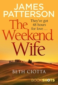 Beth Ciotta et James Patterson - The Weekend Wife - BookShots.