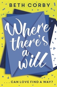 Beth Corby - Where There's a Will - Can love find a way? THE fun, uplifting and romantic read for 2020.