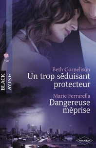 Un trop séduisant protecteur - Dangereuse méprise (Harlequin Black Rose)
