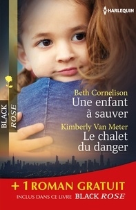 Beth Cornelison et Kimberly Van Meter - Une enfant à sauver ; Le chalet du danger ; Sous haute protection.
