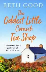 Beth Good - The Oddest Little Cornish Tea Shop - A feel-good read!.