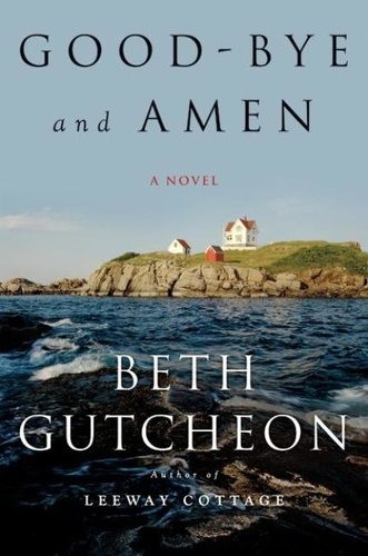 Beth Gutcheon - Good-bye and Amen - A Novel.