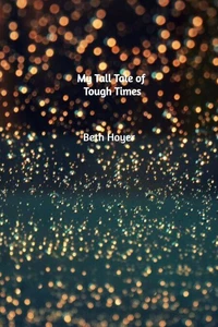 My Tall Tale of Tough Times