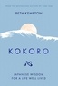 Beth Kempton - Kokoro - Japanese Wisdom for a Life Well Lived.