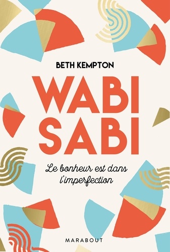 Wabi-Sabi. Le bonheur est dans l'imperfection
