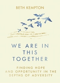 Beth Kempton - We Are In This Together - Finding hope and opportunity in the depths of adversity.
