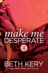 Beth Kery - Make Me Desperate (Make Me: Part Four).