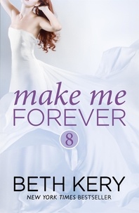 Beth Kery - Make Me Forever (Make Me: Part Eight).