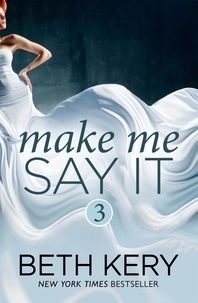 Beth Kery - Make Me Say It (Make Me: Part Three).