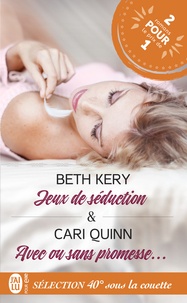 Beth Kery et Cari Quinn - Sélection 40° sous la couette - Jeux de séduction ; Avec ou sans promesse....