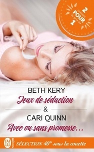 Beth Kery et Cari Quinn - Sélection 40° sous la couette - Jeux de séduction ; Avec ou sans promesse....