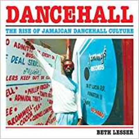 Beth Lesser - Dancehall : the Rise of Jamaican Dancehall Culture.